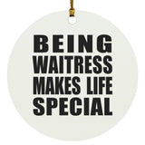 Being Waitress Makes Life Special - Circle Ornament