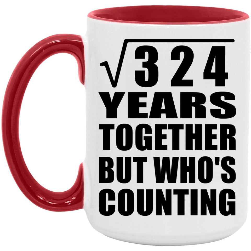 18th Anniversary Square Root of 324 Years Who's Counting - 15oz Accent Mug Red