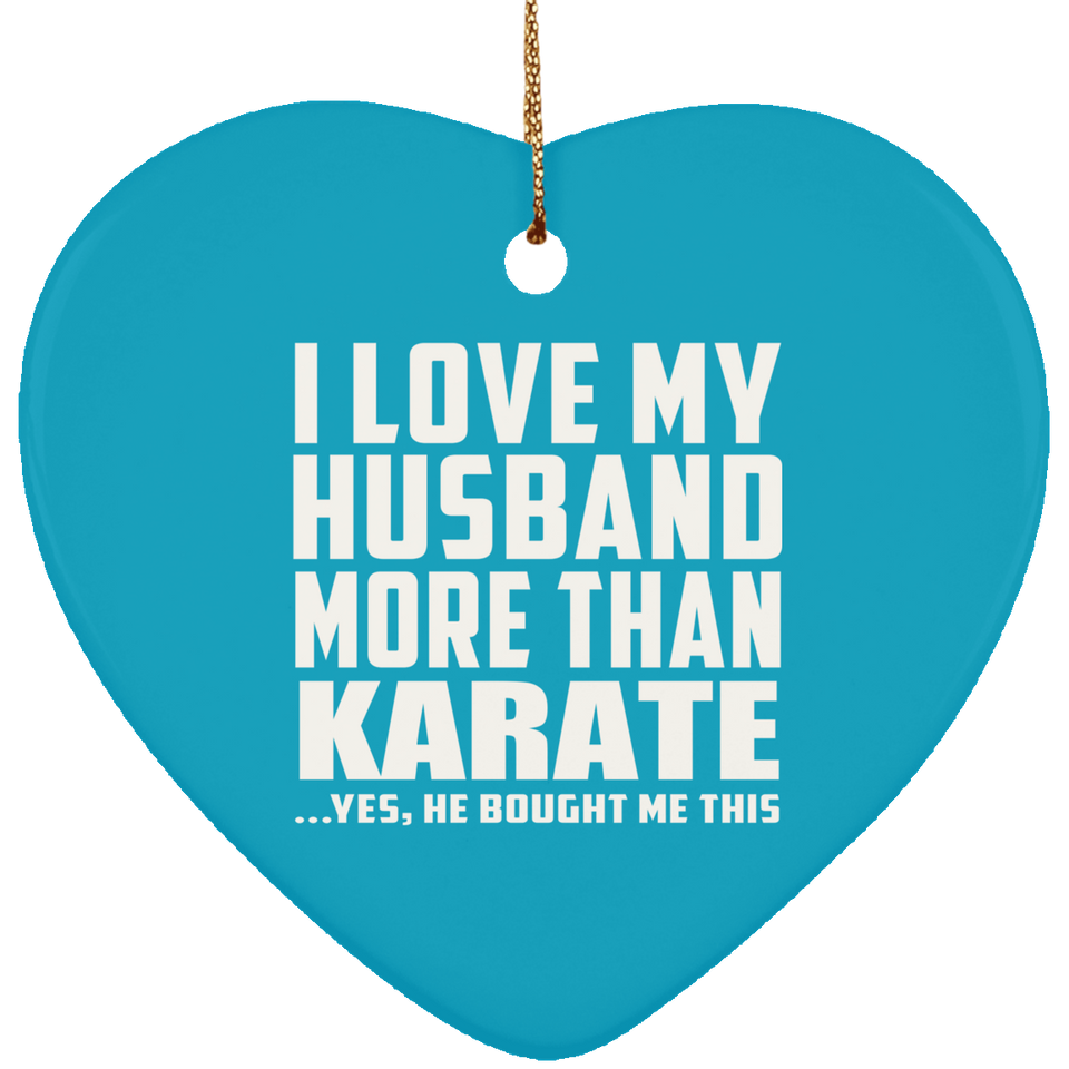 I Love My Husband More Than Karate - Heart Ornament