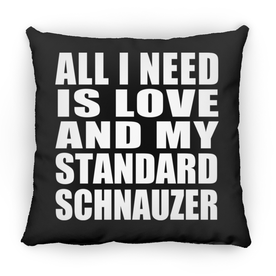 All I Need Is Love And My Standard Schnauzer - Throw Pillow Black