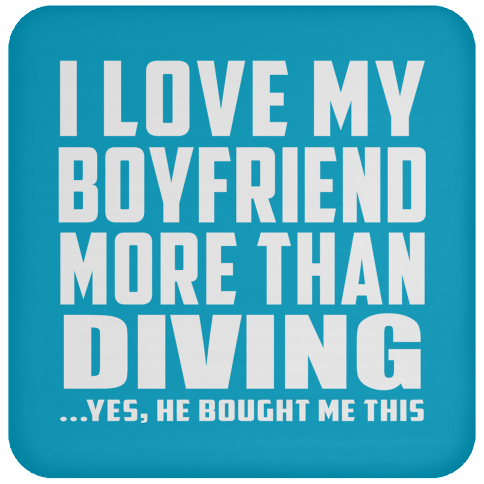I Love My Boyfriend More Than Diving - Drink Coaster