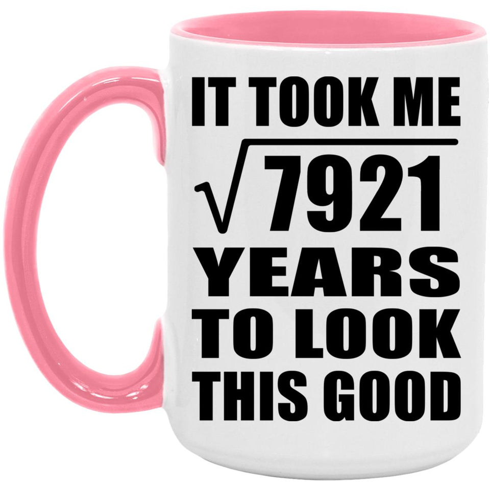 89th Birthday Took Square Root of 7921 Years To Look Good - 15oz Accent Mug Pink