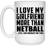 I Love My Girlfriend More Than Netball - 15 Oz Coffee Mug