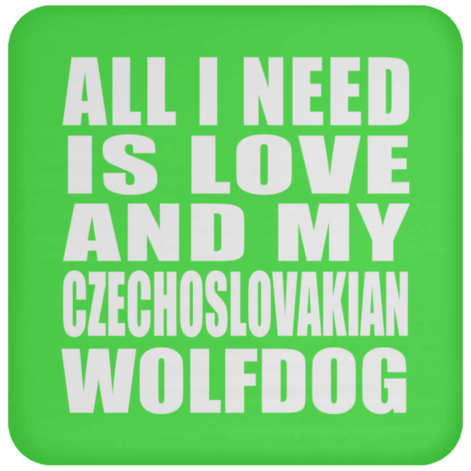 All I Need Is Love And My Czechoslovakian Wolfdog - Drink Coaster