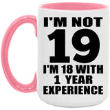 19th Birthday I'm Not 19 I'm 18 With 1 Year Experience - 15oz Accent Mug Pink