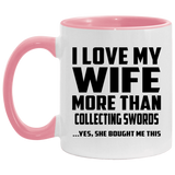 I Love My Wife More Than Collecting Swords - 11oz Accent Mug Pink
