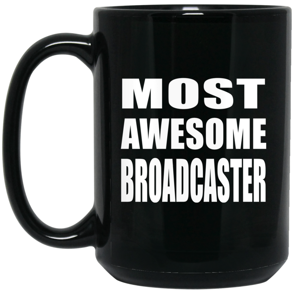 Most Awesome Broadcaster - 15 Oz Coffee Mug Black