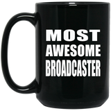 Most Awesome Broadcaster - 15 Oz Coffee Mug Black