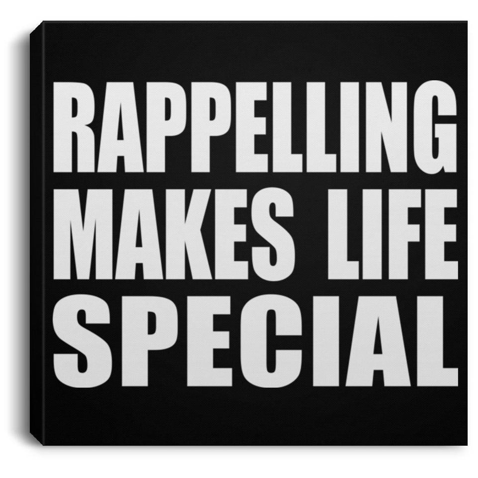 Rappelling Makes Life Special - Canvas Square