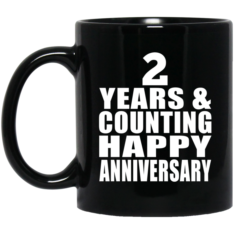 Happy 2nd Anniversary 2 Years & Counting - 11 Oz Coffee Mug Black