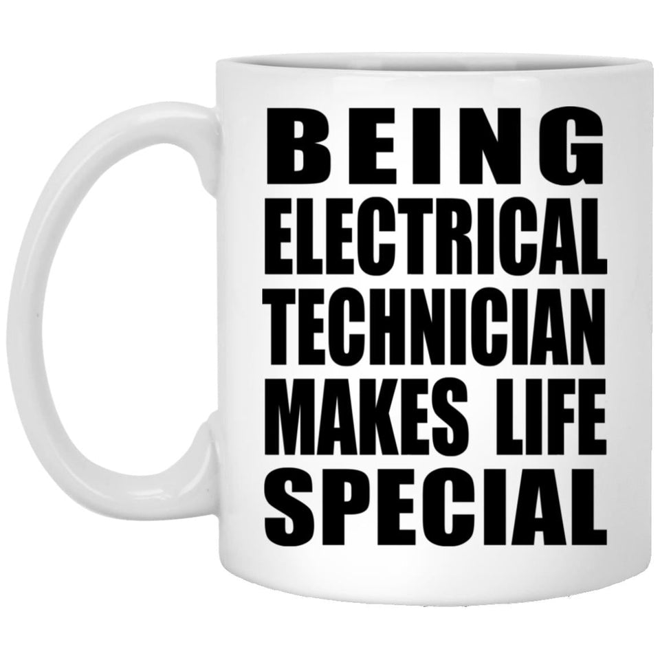 Being Electrical Technician Makes Life Special - 11oz Coffee Mug