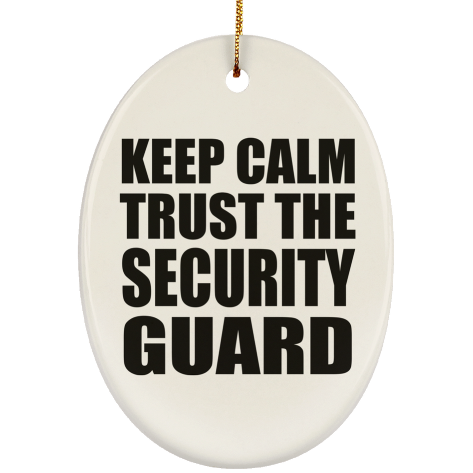 Keep Calm and Trust The Security Guard - Oval Ornament