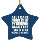 All I Care About Is My Pyrenean Mastiff - Star Ornament