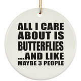 All I Care About Is Butterflies - Circle Ornament