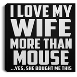 I Love My Wife More Than Mouse - Canvas Square