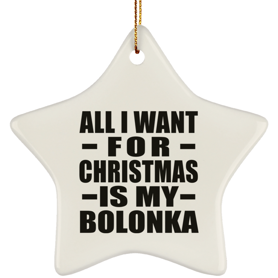 All I Want For Christmas Is My Bolonka - Star Ornament