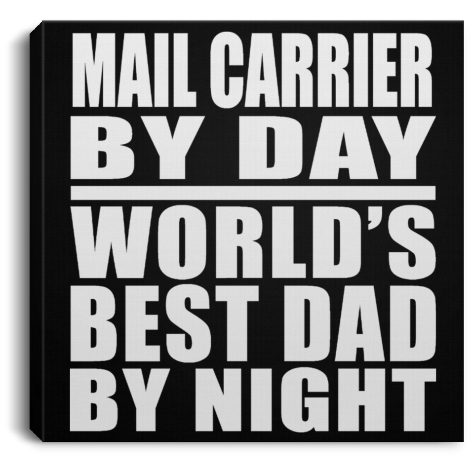 Mail Carrier By Day World's Best Dad By Night - Canvas Square