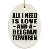 All I Need Is Love And A Belgian Tervuren - Oval Ornament