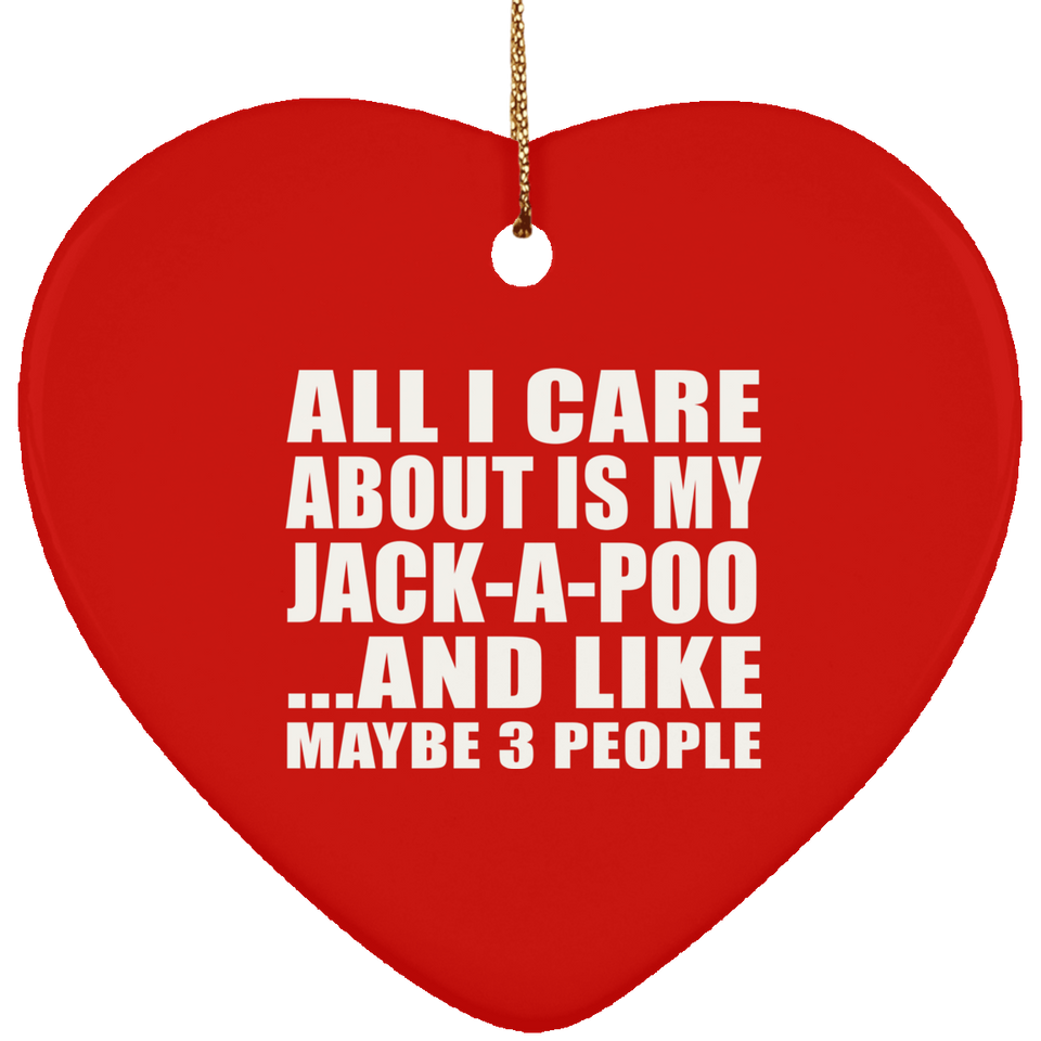 All I Care About Is My Jack-A-Poo - Heart Ornament