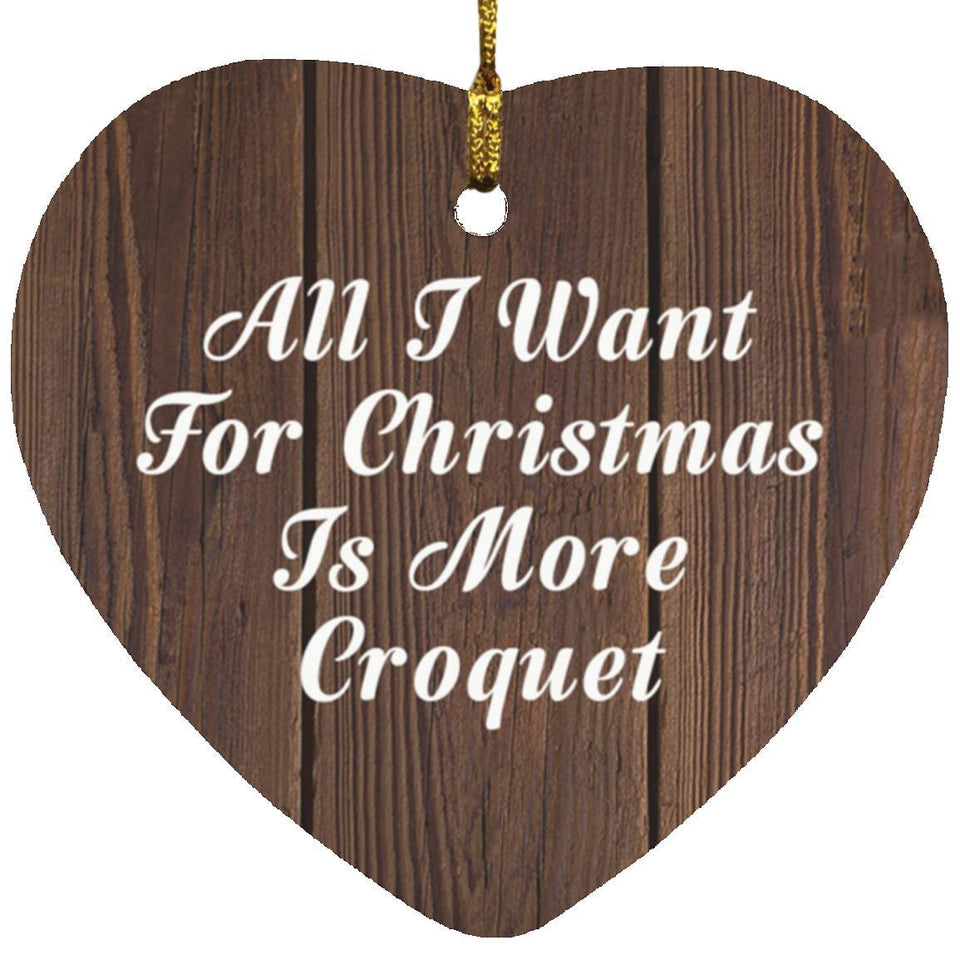 All I Want For Christmas Is More Croquet - Heart Ornament D
