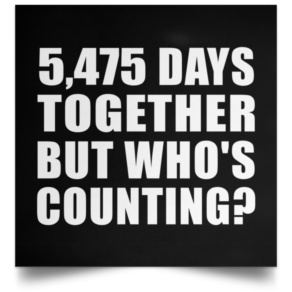 15th Anniversary 5,475 Days Together But Who's Counting - Poster Square