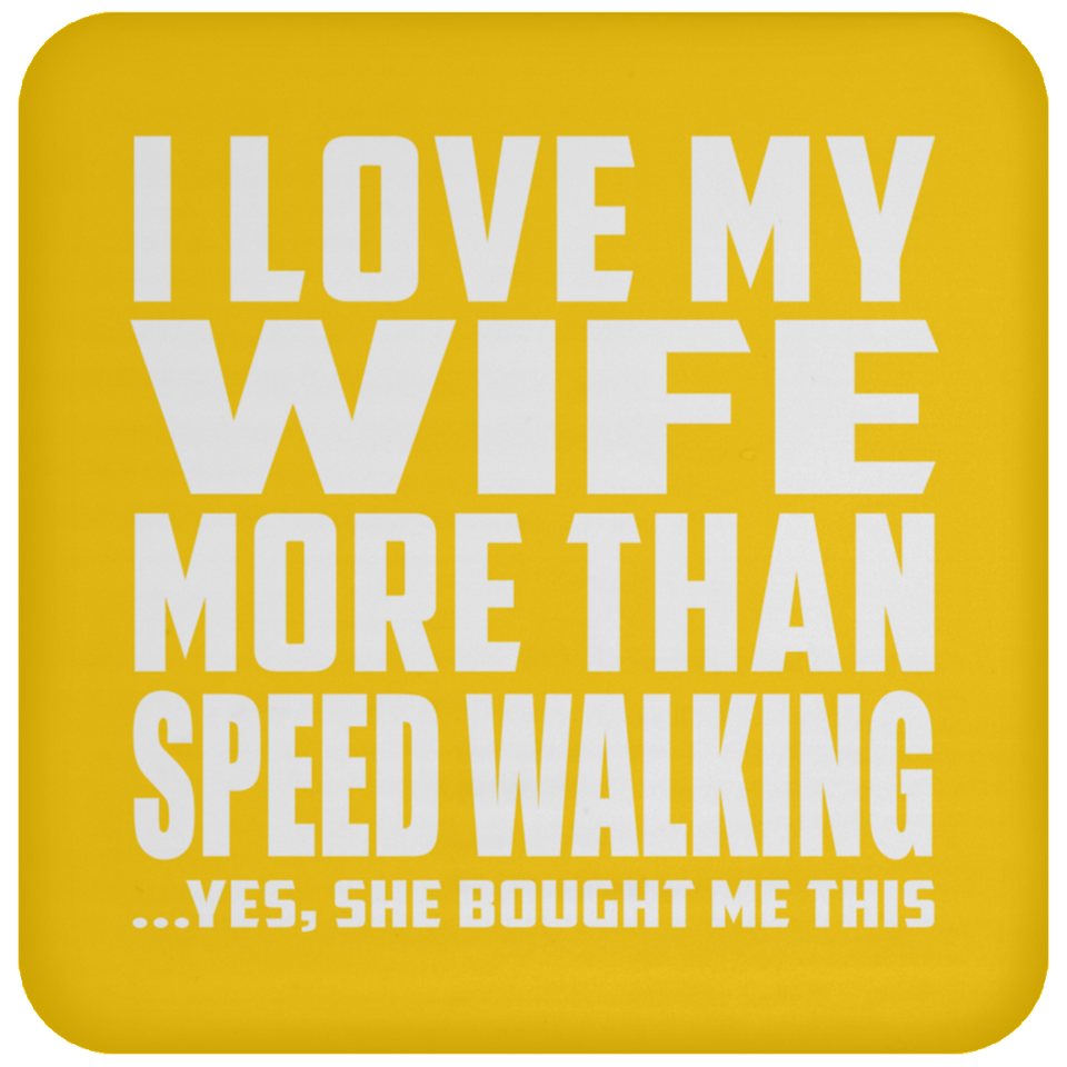 I Love My Wife More Than Speed Walking - Drink Coaster