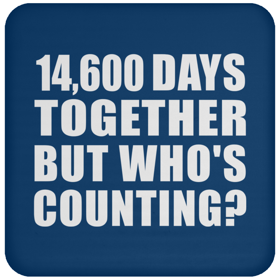 40th Anniversary 14,600 Days Together But Who's Counting - Drink Coaster