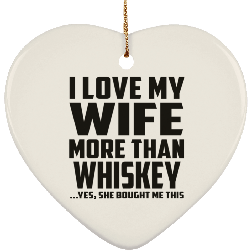 I Love My Wife More Than Whiskey - Heart Ornament