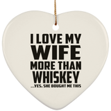 I Love My Wife More Than Whiskey - Heart Ornament