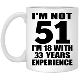 51st Birthday I'm Not 51 I'm 18 With 33 Years Experience - 11oz Coffee Mug