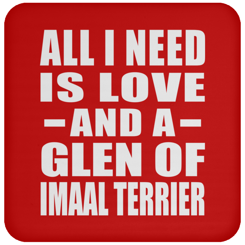 All I Need Is Love And A Glen Of Imaal Terrier - Drink Coaster