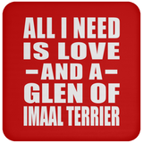 All I Need Is Love And A Glen Of Imaal Terrier - Drink Coaster