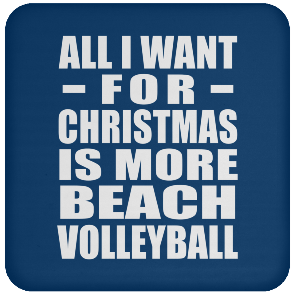 All I Want For Christmas Is More Beach Volleyball - Coaster