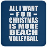 All I Want For Christmas Is More Beach Volleyball - Coaster