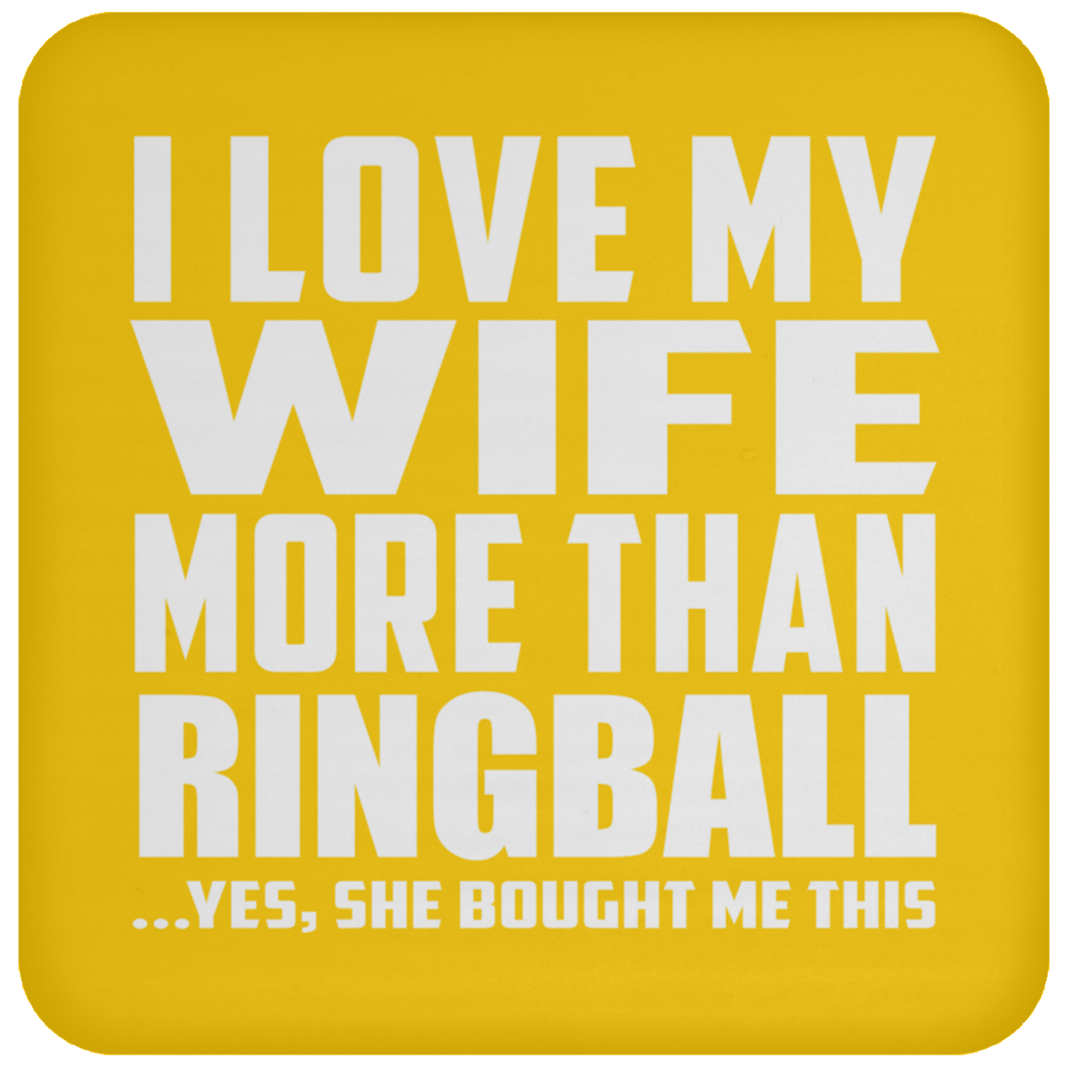 I Love My Wife More Than Ringball - Drink Coaster