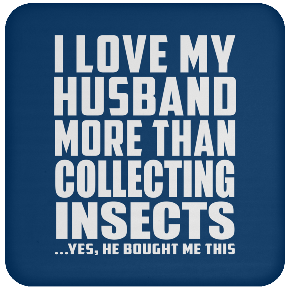 I Love My Husband More Than Collecting Insects - Drink Coaster