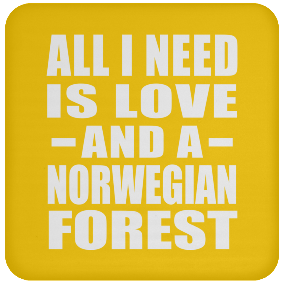 All I Need Is Love And A Norwegian Forest - Drink Coaster