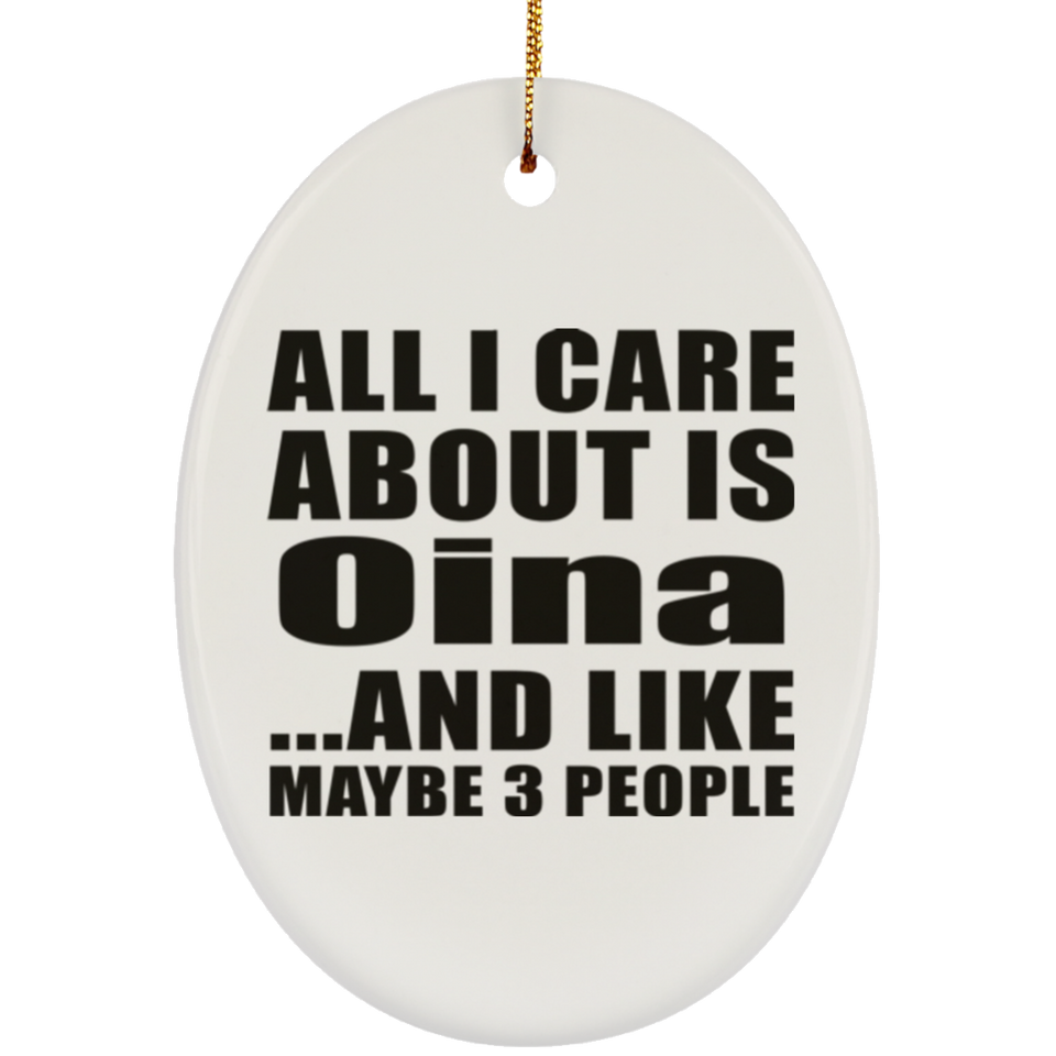 All I Care About Is Oina - Oval Ornament