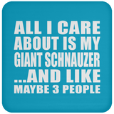 All I Care About Is My Giant Schnauzer - Drink Coaster