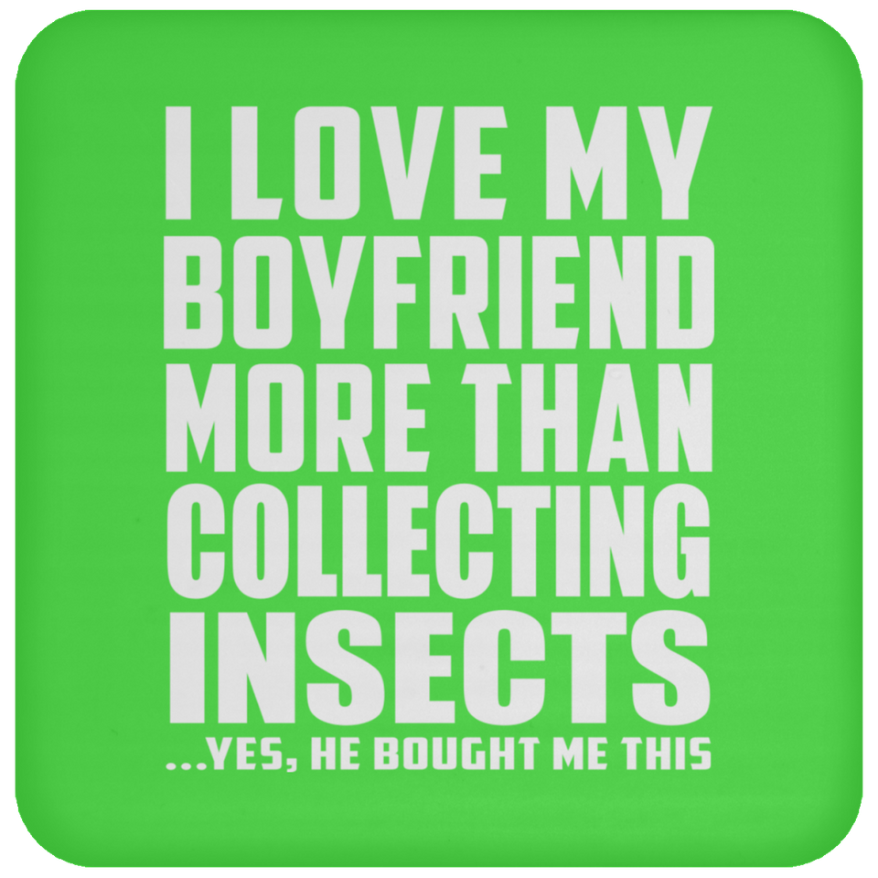 I Love My Boyfriend More Than Collecting Insects - Drink Coaster