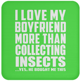 I Love My Boyfriend More Than Collecting Insects - Drink Coaster