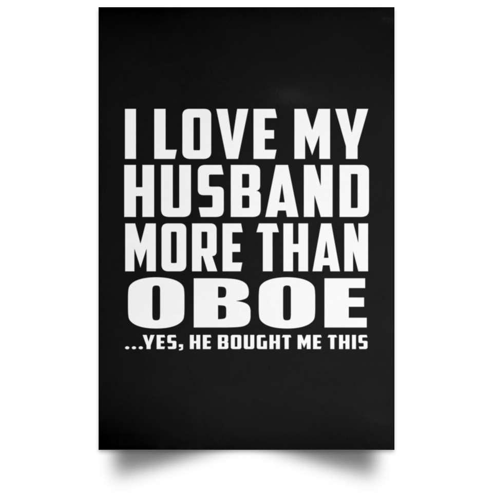 I Love My Husband More Than Oboe - Poster Portrait