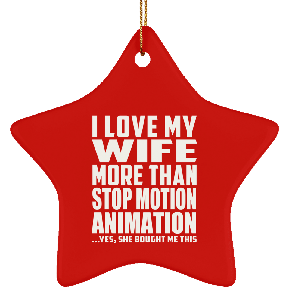 I Love My Wife More Than Stop Motion Animation - Star Ornament
