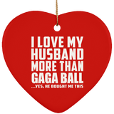 I Love My Husband More Than Gaga Ball - Heart Ornament