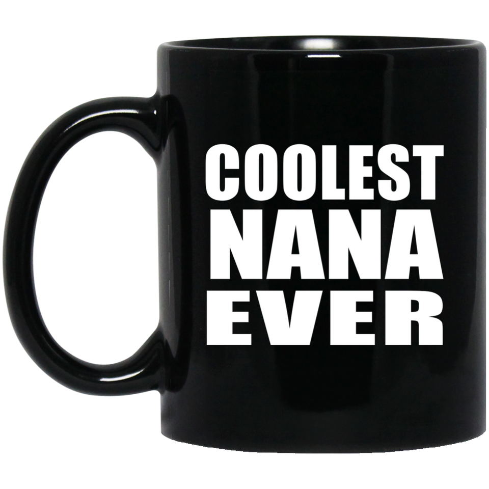 Coolest Nana Ever - 11 Oz Coffee Mug Black