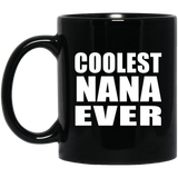 Coolest Nana Ever - 11 Oz Coffee Mug Black