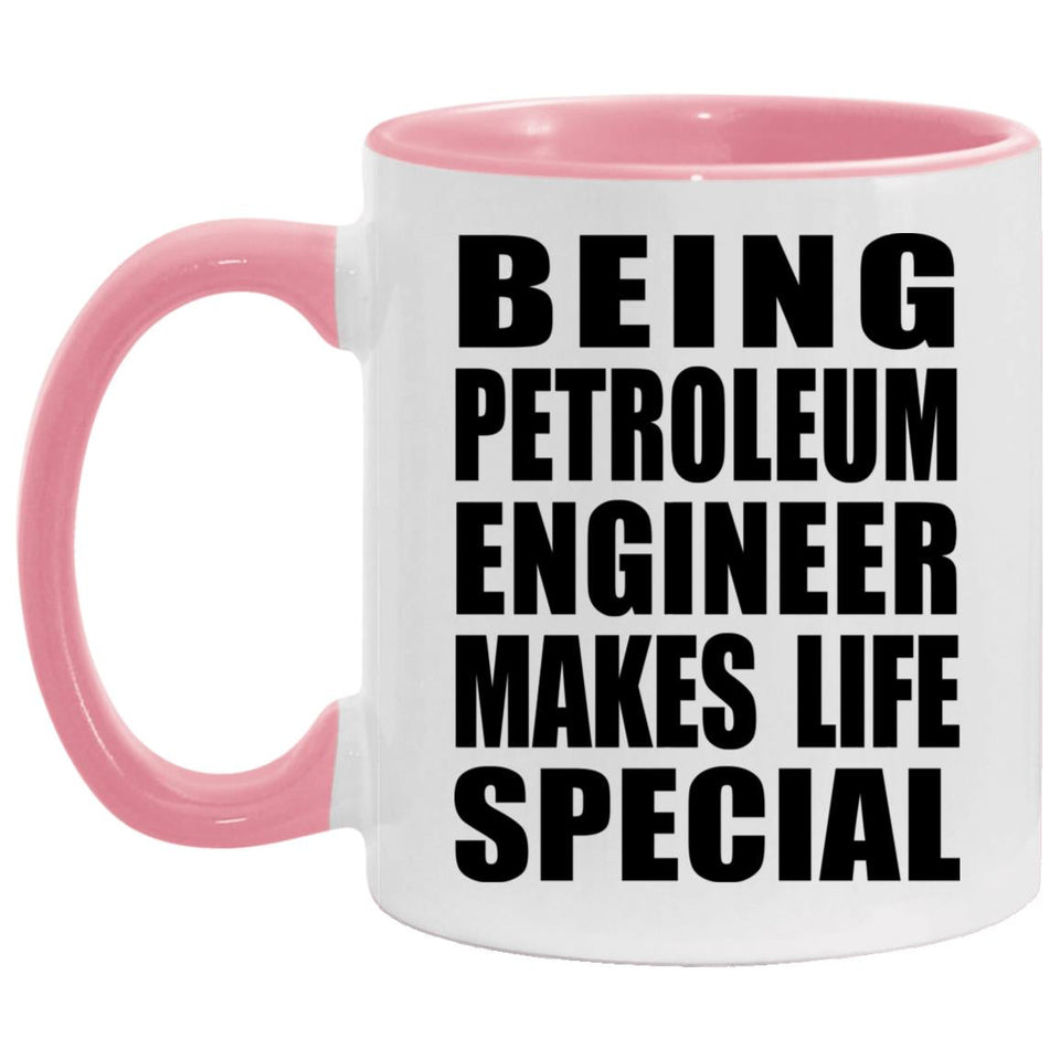 Being Petroleum Engineer Makes Life Special - 11oz Accent Mug Pink