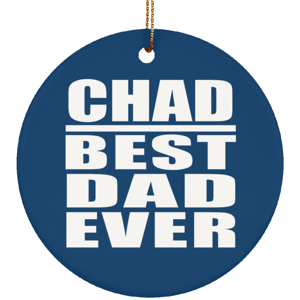 Chad Best Dad Ever - Circle Ornament