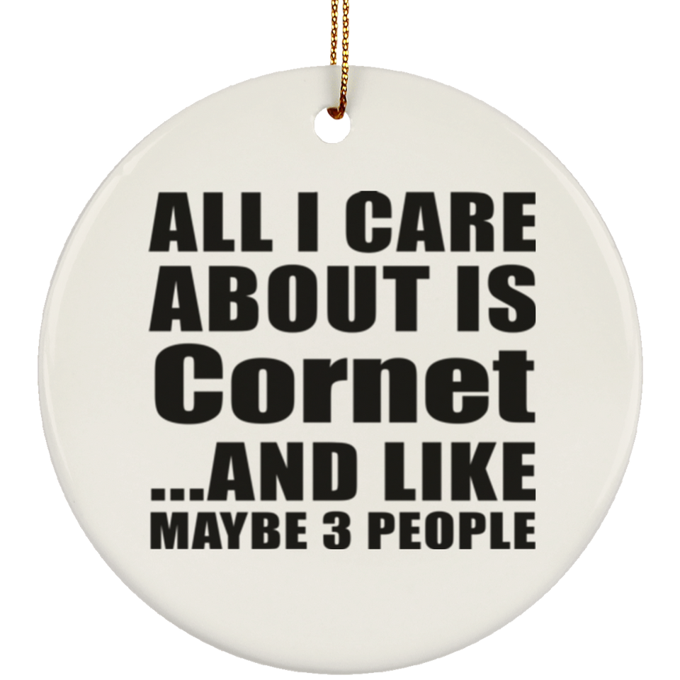 All I Care About Is Cornet - Circle Ornament