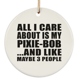 All I Care About Is My Pixie-Bob - Circle Ornament